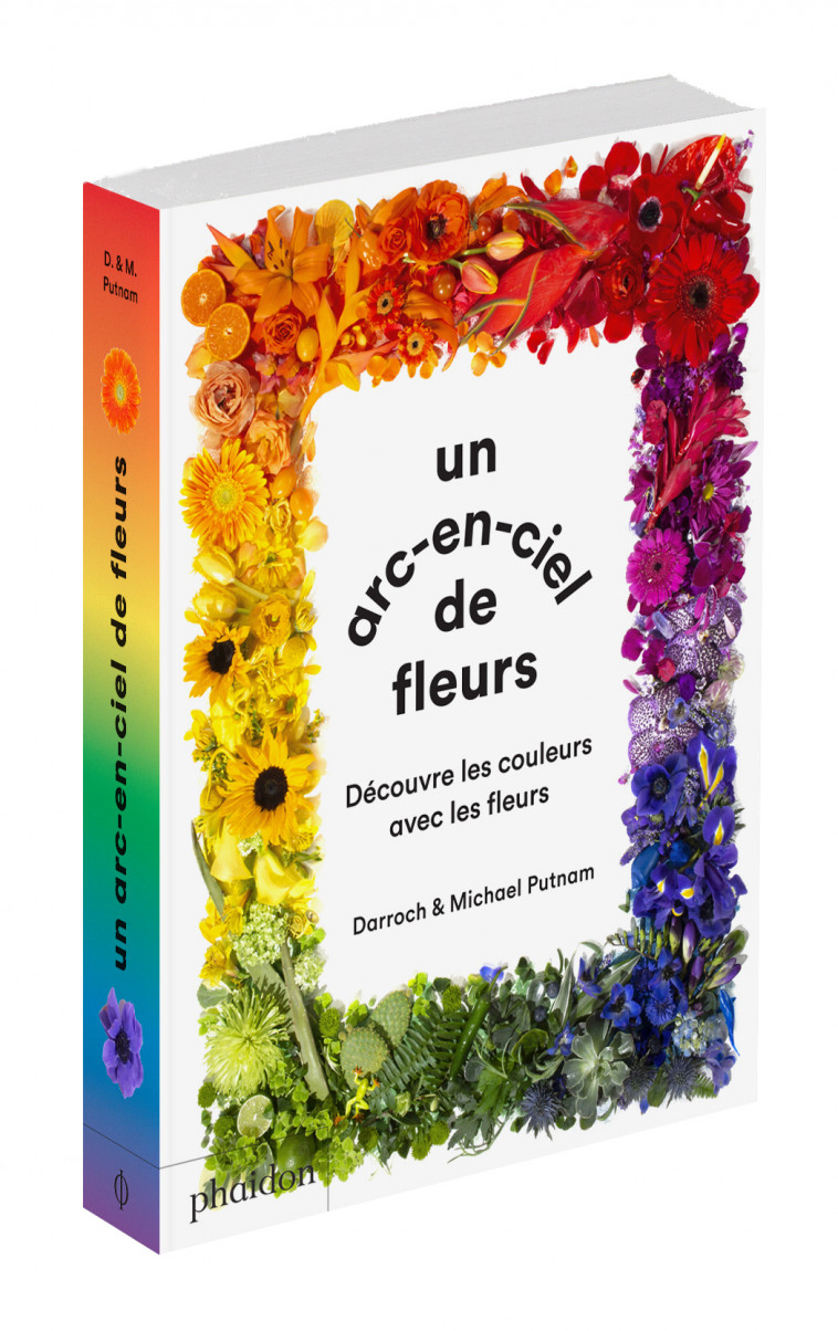 UN ARC-EN-CIEL DE FLEUR - DÉCOUVRE LES COULEURS AVEC LES FLEURS - Darroch Putnam, Michael Putnam - PHAIDON FRANCE