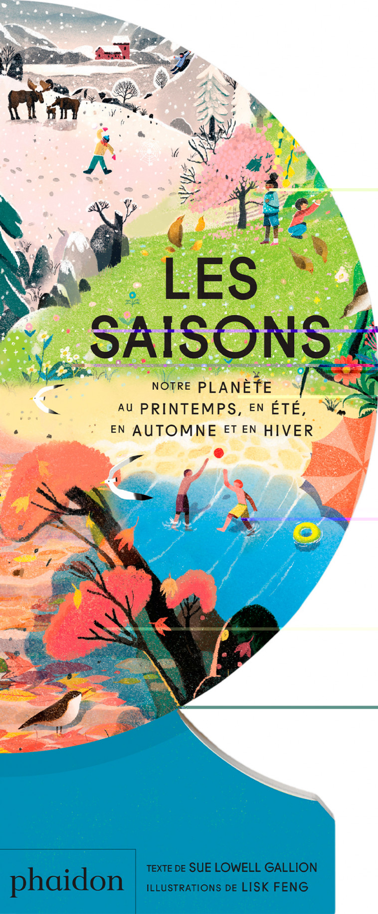 LES SAISONS : NOTRE PLANÈTE AU PRINTEMPS, EN ÉTÉ, EN AUTOMNE ET EN HIVER - Sue Lowell Gallion, Lisk Feng - PHAIDON FRANCE