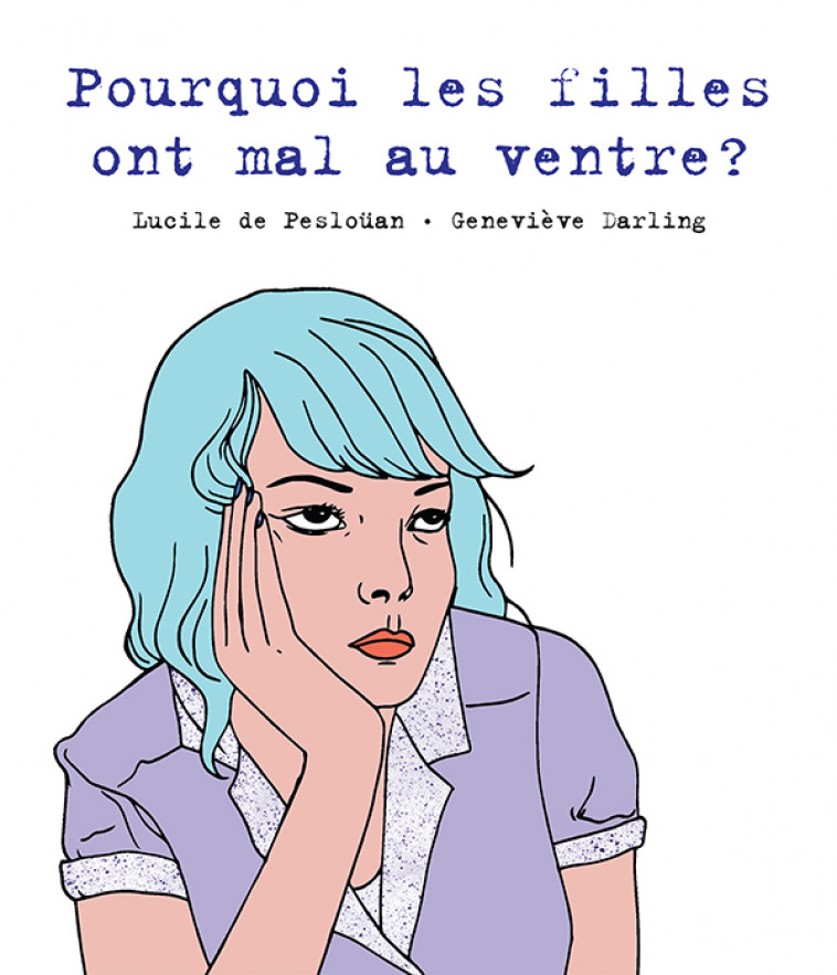 Pourquoi les filles ont mal au ventre ? - Lucile de Pesloüan, Geneviève Darling - HACHETTE ROMANS