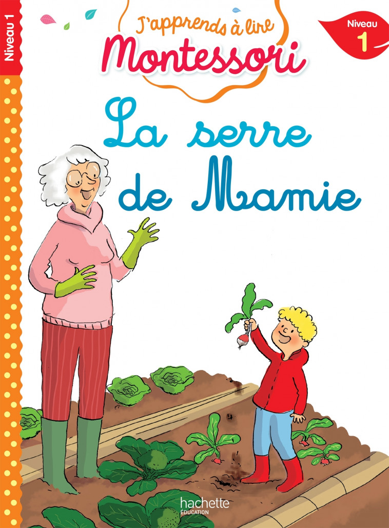 La serre de mamie, niveau 1 - J'apprends à lire Montessori - Charlotte Jouenne, Gwenaëlle Doumont, Charlotte Leroy-Jouenne - HACHETTE EDUC