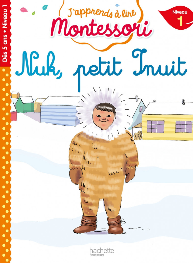 Nuk petit inuit, niveau 1 - J'apprends à lire Montessori - Charlotte Jouenne, Gwenaëlle Doumont, Charlotte Leroy-Jouenne - HACHETTE EDUC