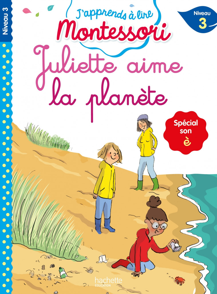 Juliette aime la planète (son è), niveau 3 - J'apprends à lire Montessori - Charlotte Leroy-Jouenne - HACHETTE EDUC