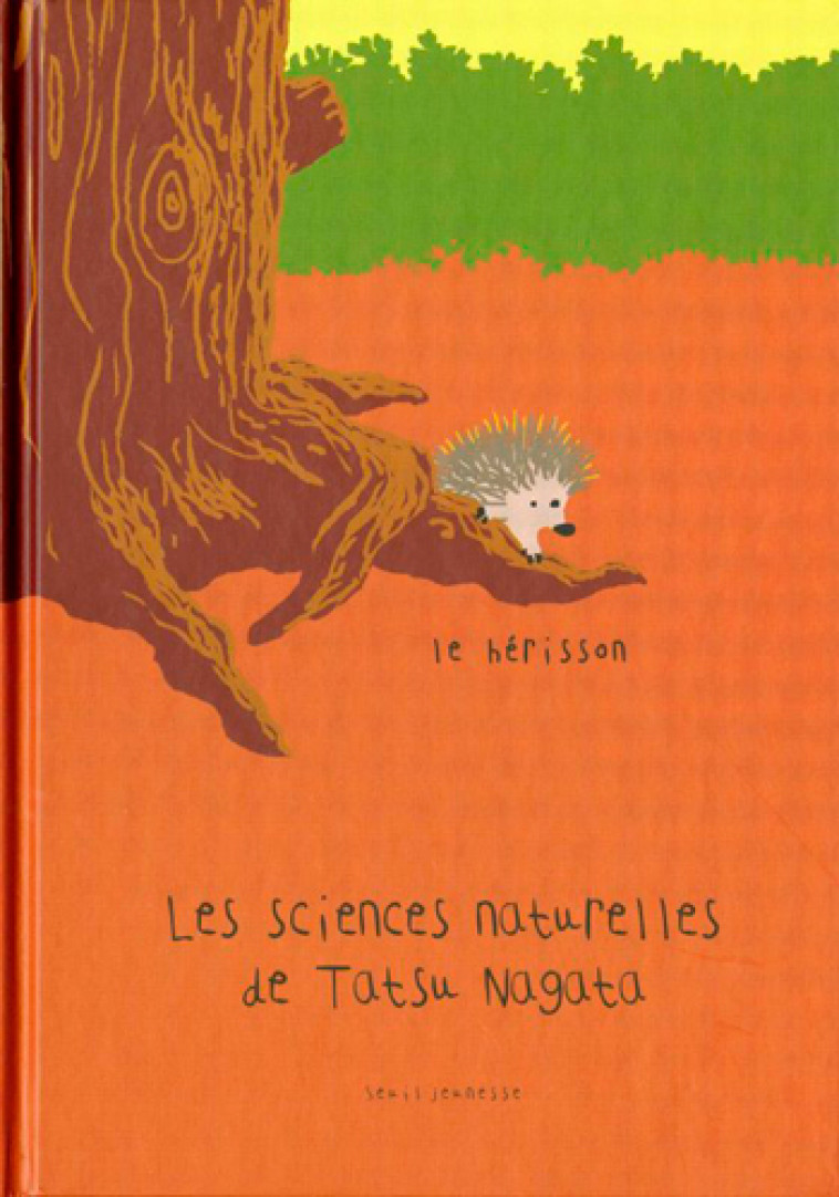 LE HERISSON - LES SCIENCES NATURELLES DE TATSU NAGATA - NAGATA TATSU - SEUIL JEUNESSE