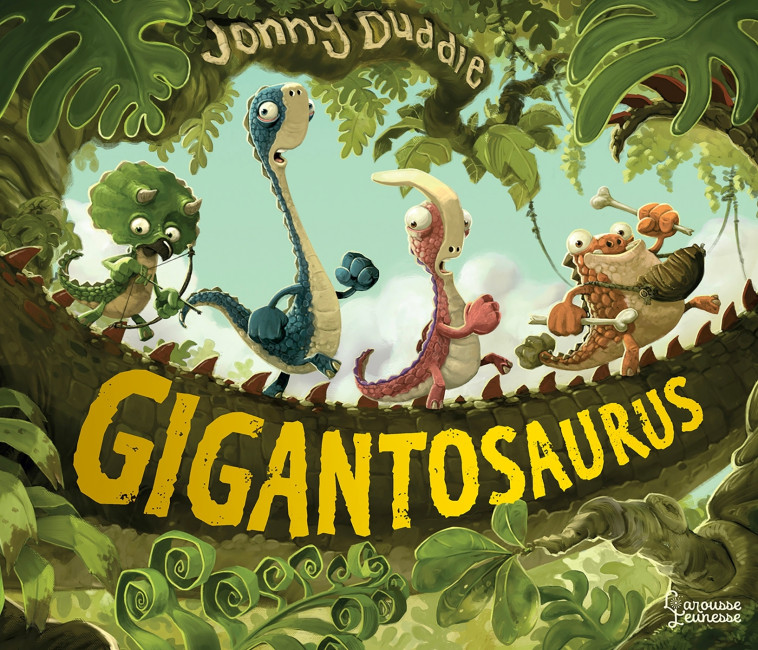 GIGANTOSAURUS, L'HISTOIRE ORIGINALE - Jonny Duddle - LAROUSSE