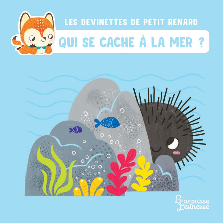 QUI SE CACHE A LA MER ? - LES DEVINETTES DE PETIT RENARD - Céline Claire - LAROUSSE