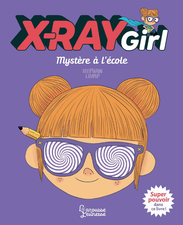 X-RAY GIRL - MYSTERE A L'ECOLE - Stephan LOMP - LAROUSSE