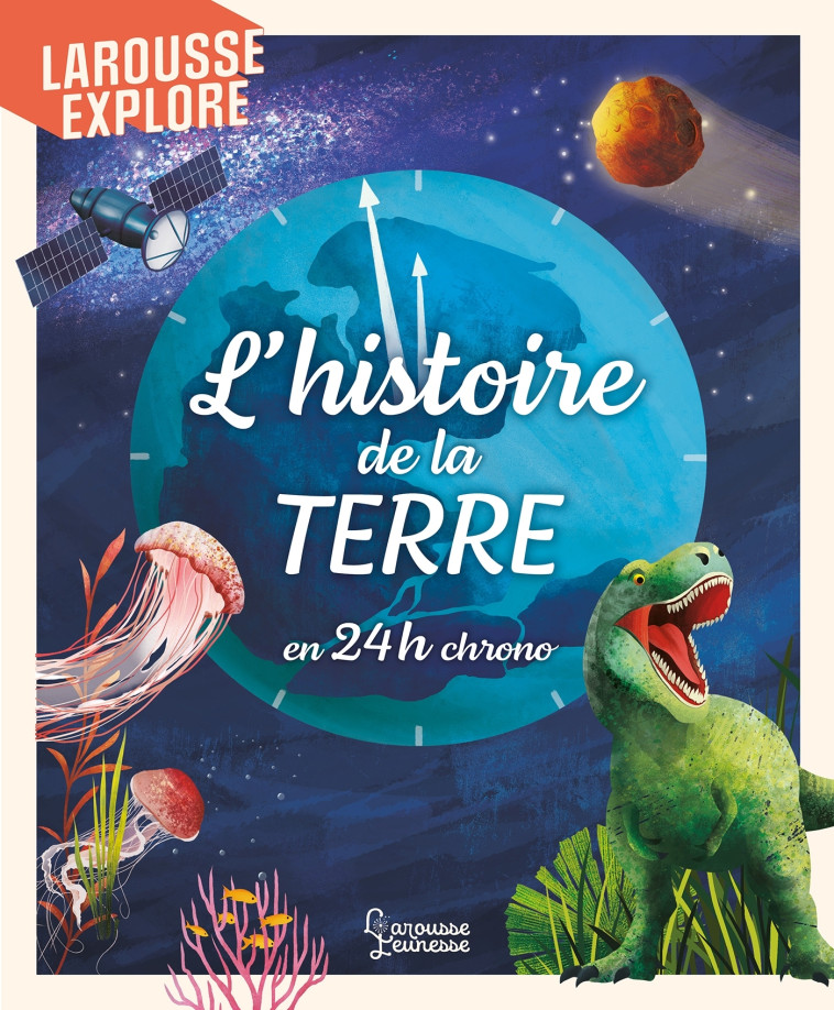 L'HISTOIRE DE LA TERRE EN 24H CHRONO - Tom Jackson - LAROUSSE