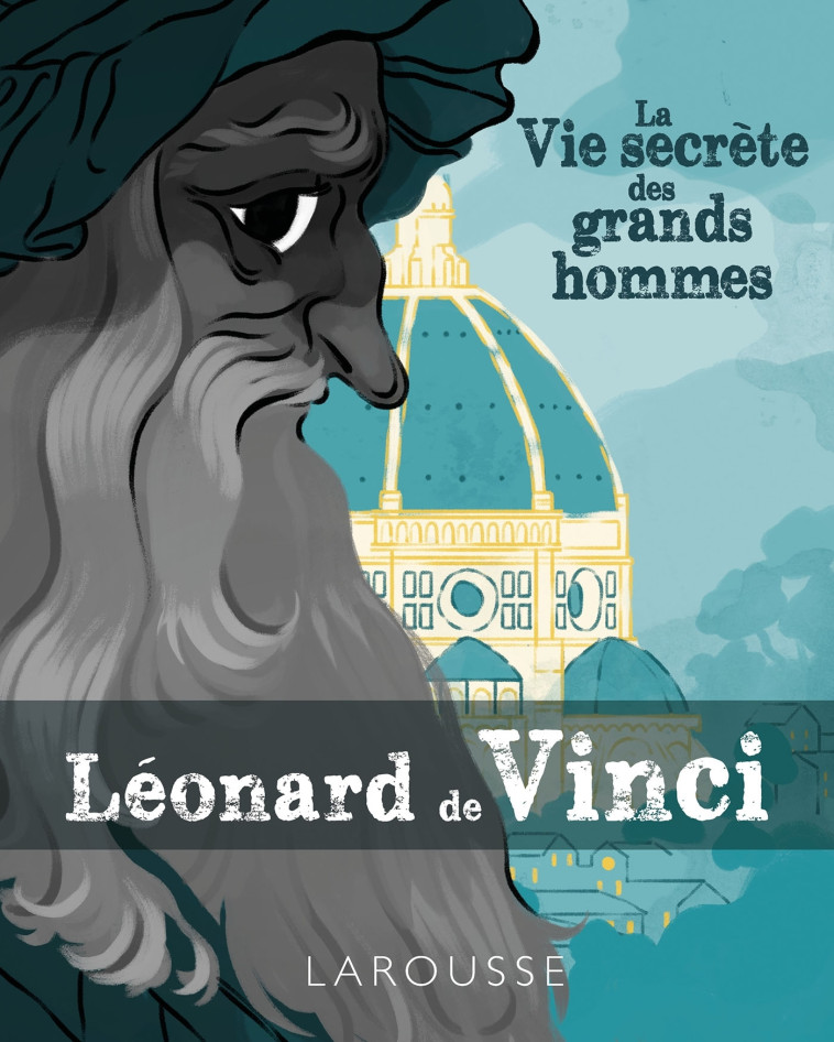 LA VIE SECRETE DES GRANDS HOMMES - LEONARD DE VINCI -  Collectif - LAROUSSE