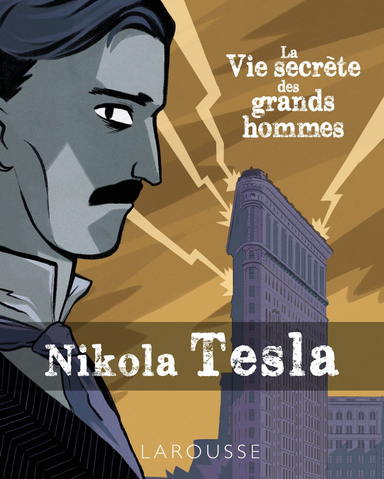 LA VIE SECRETE DES GRANDS HOMMES - NIKOLA TESLA -  Collectif - LAROUSSE