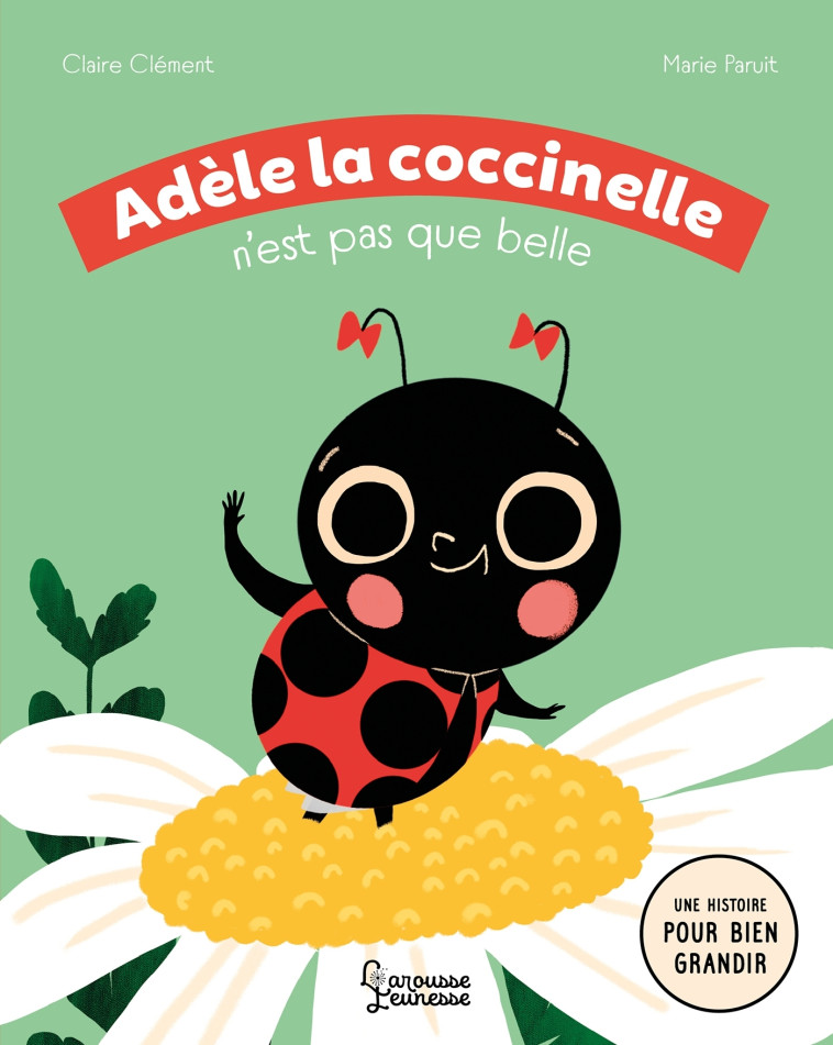 ADELE LA COCCINELLE N'EST PAS QUE BELLE - Claire Clément - LAROUSSE