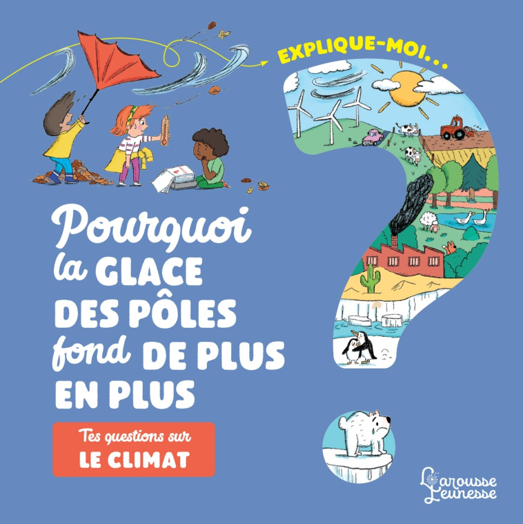 EXPLIQUE-MOI LE CLIMAT - Agnès Besson - LAROUSSE