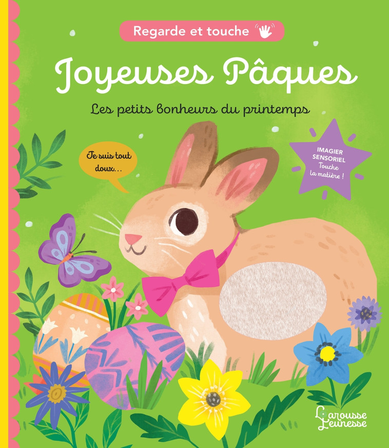 JOYEUSES PAQUES (LES PETITS BONHEURS DU PRINTEMPS) - REGARDE ET TOUCHE - Kathryn Selbert - LAROUSSE