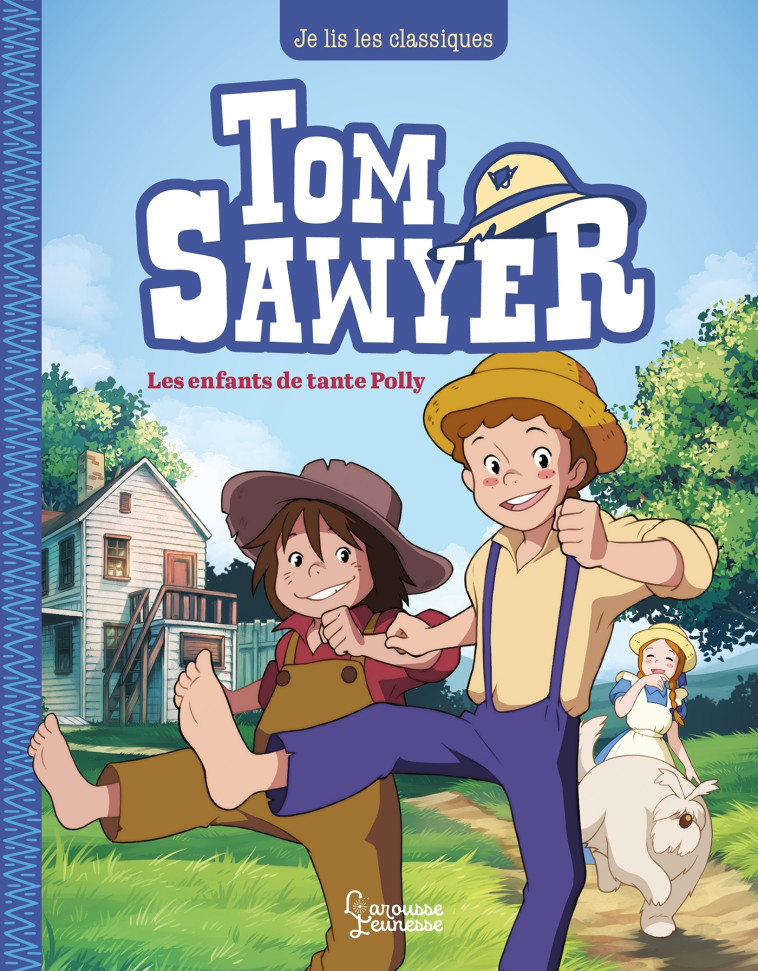 TOM SAWYER T1, LES ENFANTS DE TANTE POLLY - JE LIS LES CLASSIQUES - Mark Twain - LAROUSSE