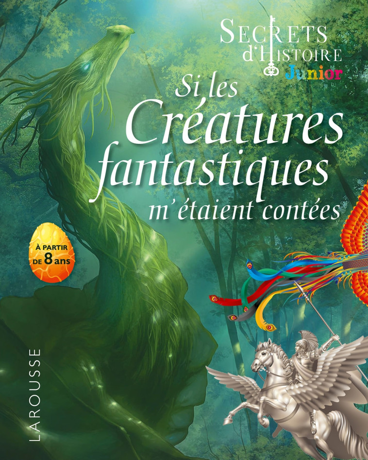 SECRETS D'HISTOIRE JUNIOR - SI LES CREATURES FANTASTIQUES M'ETAIENT CONTEES - Valentin Verthé - LAROUSSE