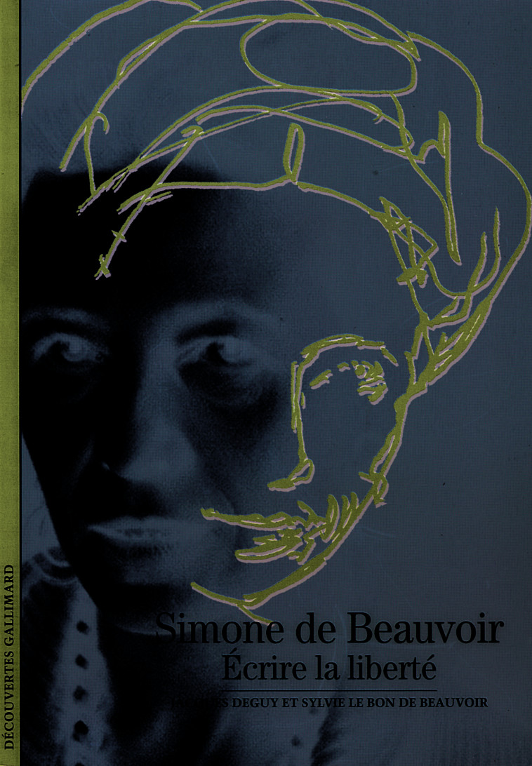 SIMONE DE BEAUVOIR - ECRIRE LA LIBERTE - Jacques Deguy - GALLIMARD