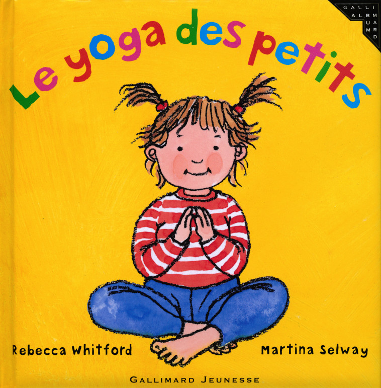 Le yoga des petits - Rebecca Whitford, Martina Selway, Stéphanie Alglave - GALLIMARD JEUNE