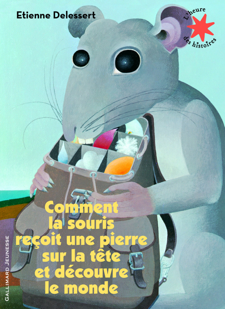 Comment la souris reçoit une pierre sur la tête et découvre le monde - ETIENNE DELESSERT - GALLIMARD JEUNE