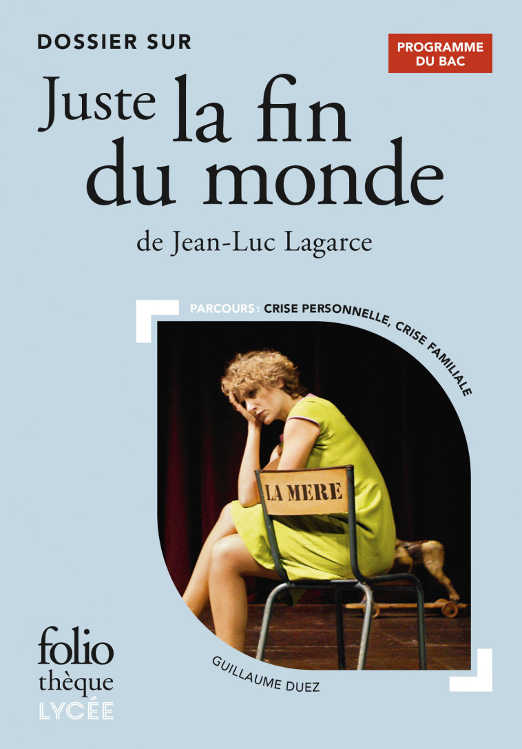 Dossier sur " Juste la fin du monde " de Jean-Luc Lagarce - Bac 2024 - Guillaume Duez - FOLIO