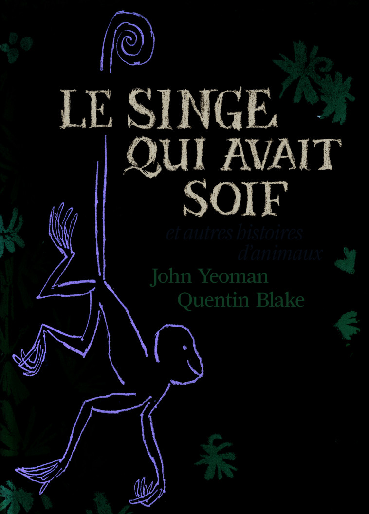 Le singe qui avait soif et autres histoires d'animaux - John Yeoman, Quentin Blake, Diane Menard - GALLIMARD JEUNE