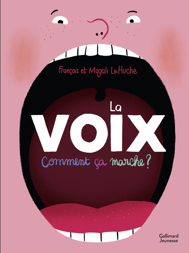 La voix. Comment ça marche ? - François Le Huche, Magali Le Huche - GALLIMARD JEUNE