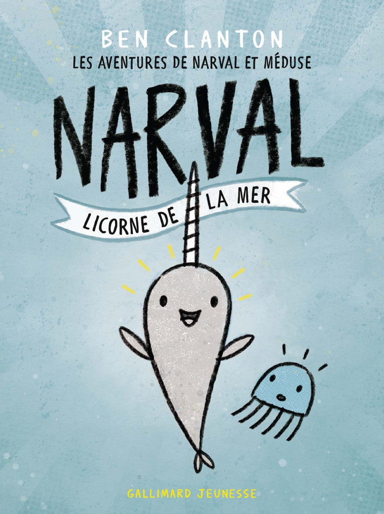 Narval, licorne de la mer - Ben Clanton, Marie Leymarie - GALLIMARD JEUNE