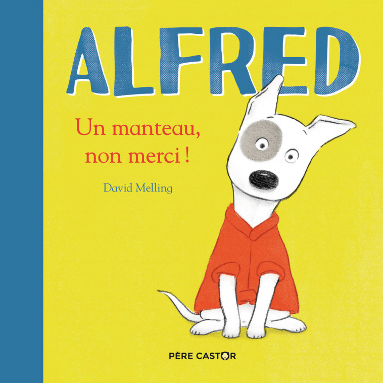 Alfred - Un manteau, non merci ! - David Melling, Alice Delarbre - PERE CASTOR