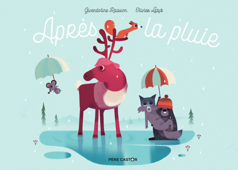 Après la pluie - Gwendoline Raisson, Olivier Latyk - PERE CASTOR