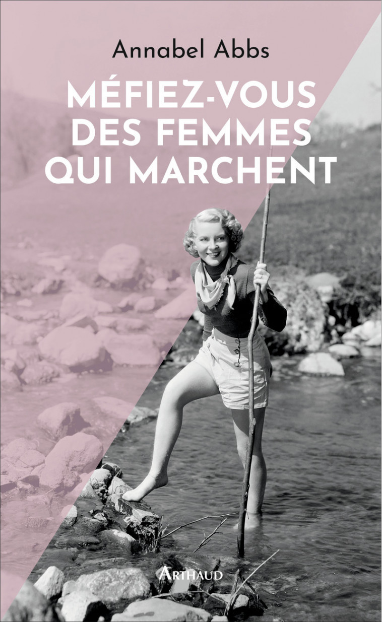 Méfiez-vous des femmes qui marchent - Annabel Abbs, Béatrice Vierne - ARTHAUD