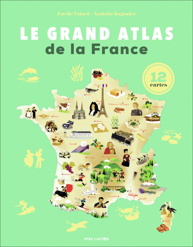 Le Grand Atlas de la France - Estelle Vidard, Nathalie Ragondet - PERE CASTOR