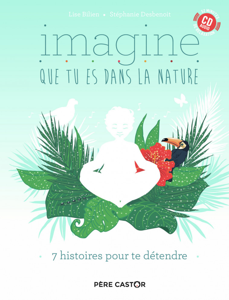 Imagine que tu es dans la nature - Lise Bilien, Stéphanie Desbenoit - PERE CASTOR