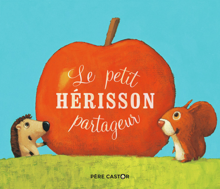 Le petit hérisson partageur -  Zemanel, Vanessa Gautier - PERE CASTOR