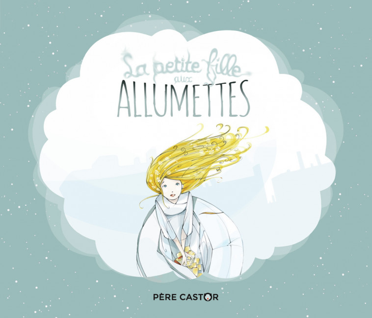 La Petite Fille aux allumettes - Hans Christian Andersen, Mayalen Goust - PERE CASTOR