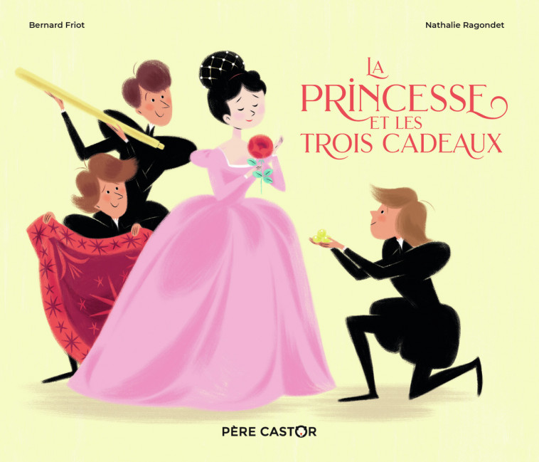 La Princesse et les trois cadeaux - Nathalie Ragondet, Bernard Friot - PERE CASTOR