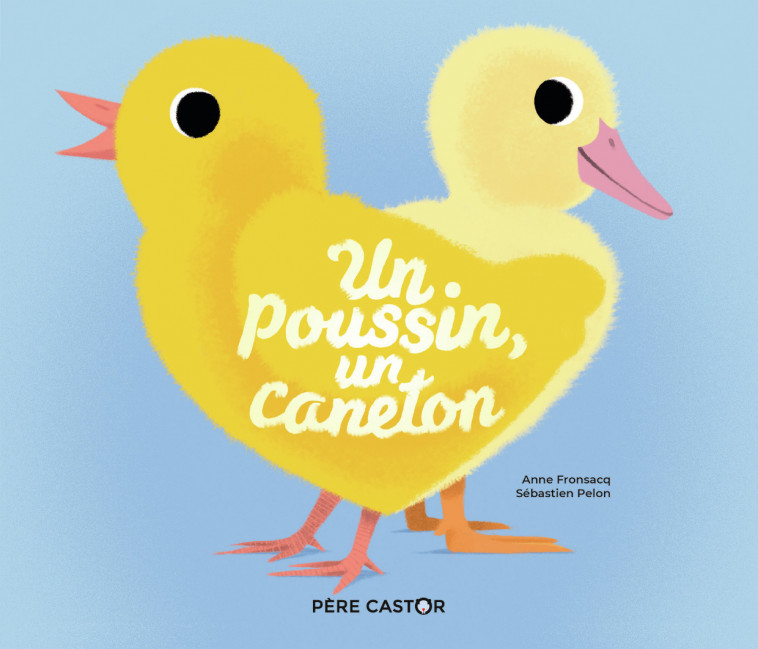 Un poussin, un caneton - Anne Fronsacq, Sébastien Pelon - PERE CASTOR