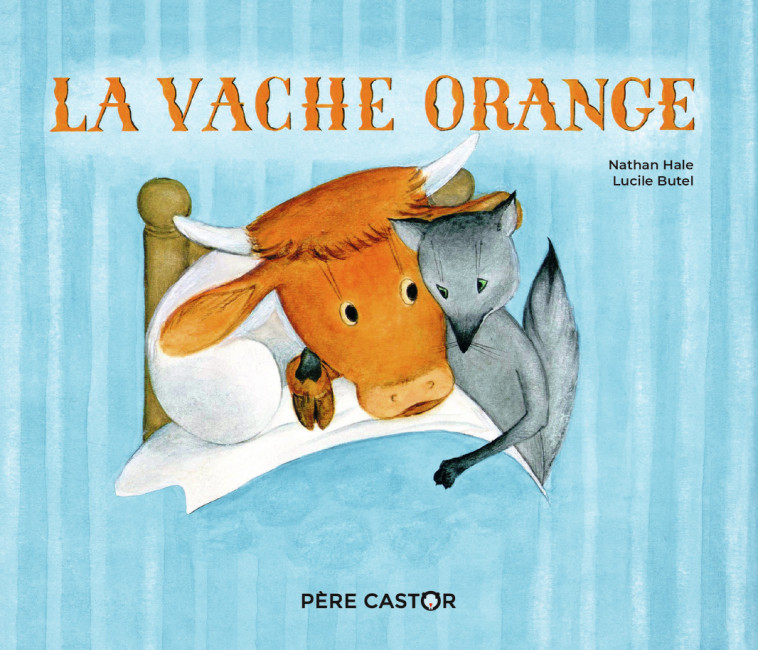 La Vache Orange - Lucile Butel, Nathan Hale - PERE CASTOR