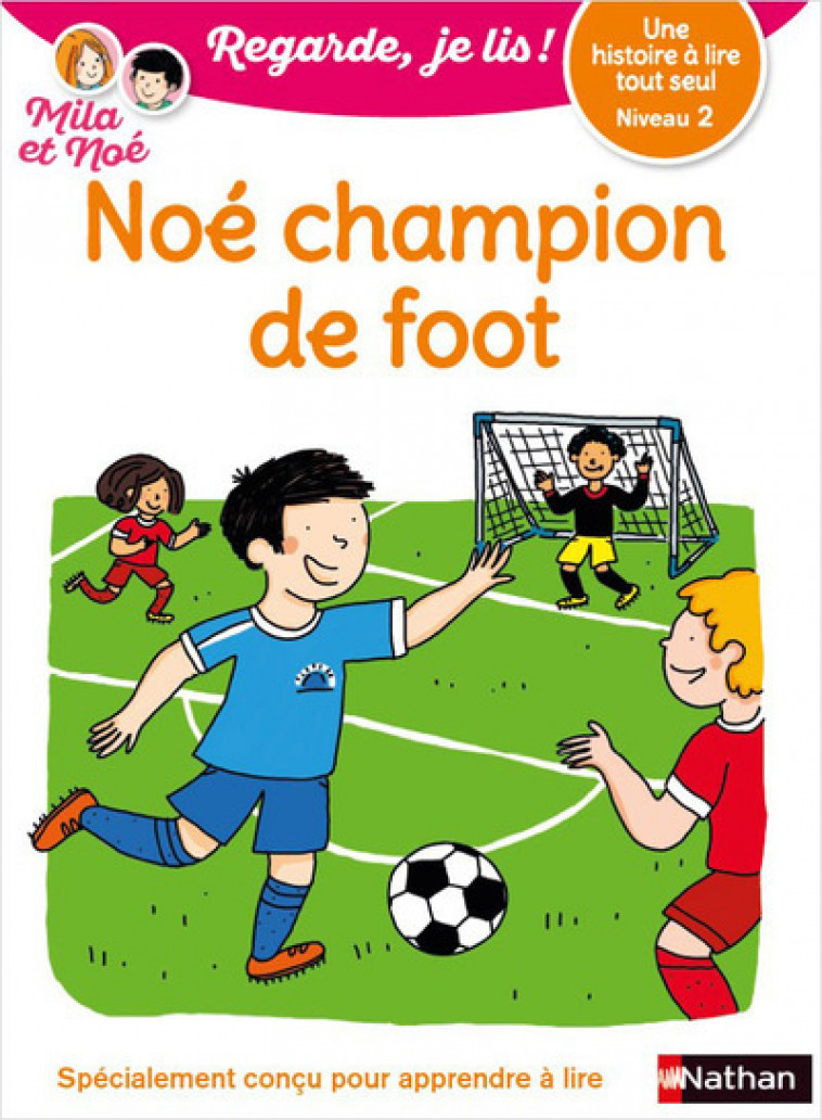 Regarde, je lis ! - Niveau 2 : Noé champion de foot - Éric Battut, Nathalie Desforges - NATHAN