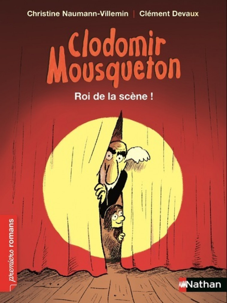 Clodomir Mousqueton : Roi de la scène ! - Christine Naumann-Villemin, Clément Devaux - NATHAN