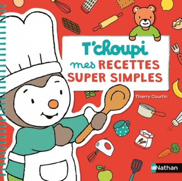 T'Choupi mes recettes super simple - Thierry Courtin - NATHAN