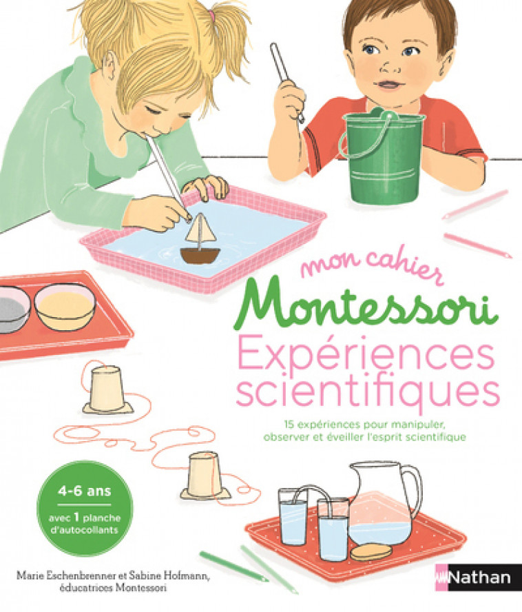 Mon cahier Montessori expériences scientifiques - 15 expériences pour manipuler, observer et éveill - Marie Eschenbrenner, Sabine Hofmann, Marlène Normand - NATHAN