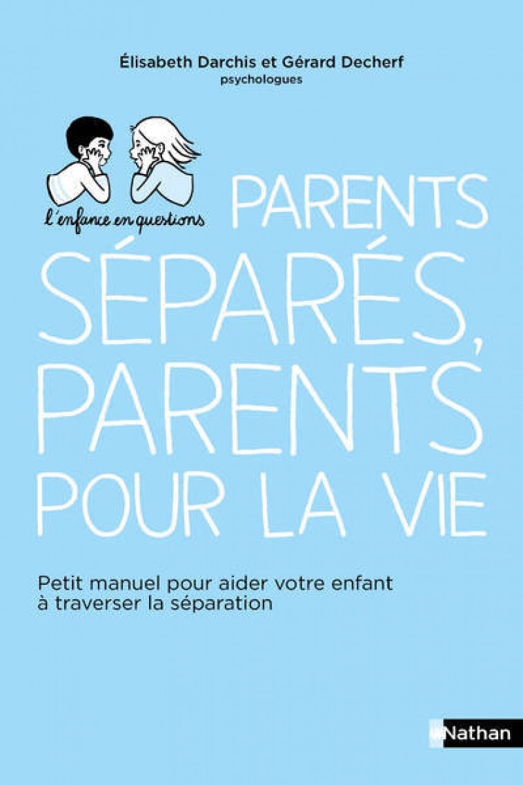 Parents séparés, parents pour la vie - Petit manuel pour aider votre enfant à traverser la séparatio - Gérard Decherf, Élisabeth Darchis - NATHAN