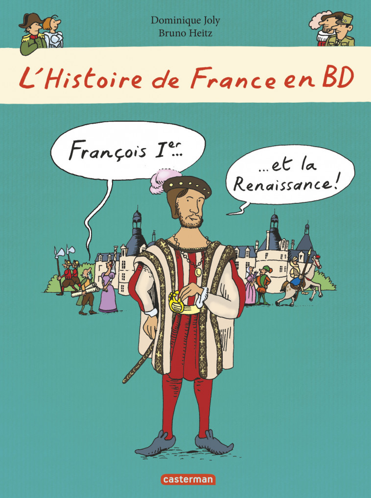 Histoire de France en BD - François Ier... et la Renaissance ! - Dominique Joly, Bruno Heitz - CASTERMAN