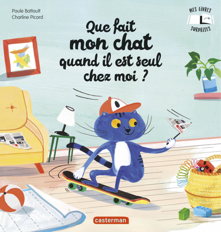 Mes Livres Surprises - Que fait mon chat quand il est seul chez moi ? - Paule Battault, Charline Picard - CASTERMAN