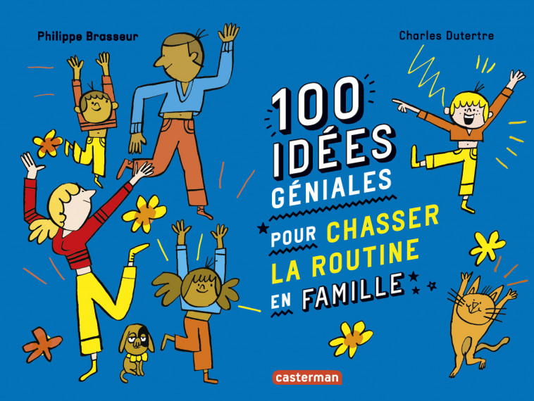 100 idées géniales pour chasser la routine en famille - Philippe Brasseur, Charles Dutertre - CASTERMAN