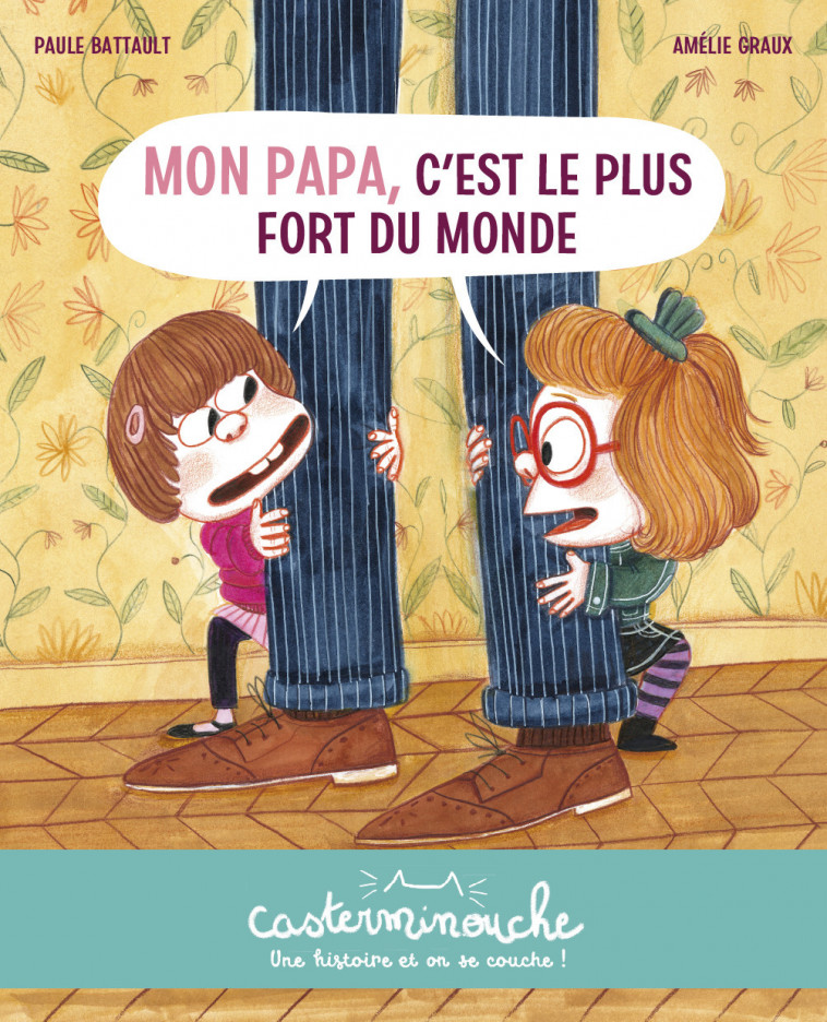 Casterminouche - Mon papa, c'est le plus fort du monde - Paule Battault, Amélie Graux - CASTERMAN