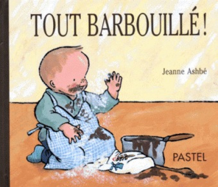 tout barbouille ! - JEANNE ASHBE - EDL