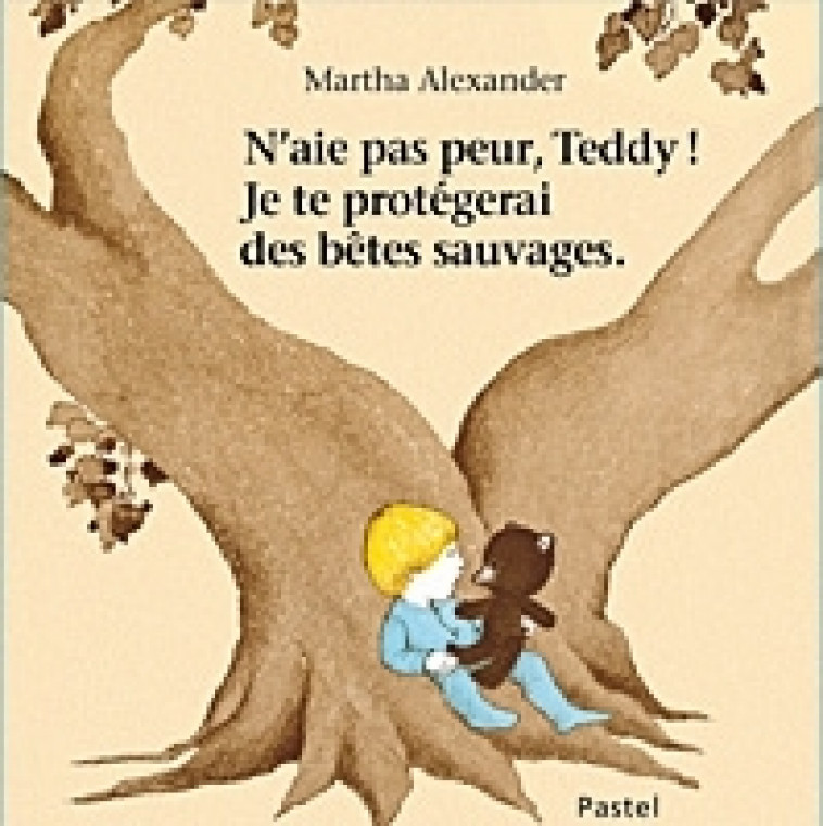 N'aie pas peur Teddy ! je te protégerai des bêtes sauvages - MARTHA ALEXANDER - EDL