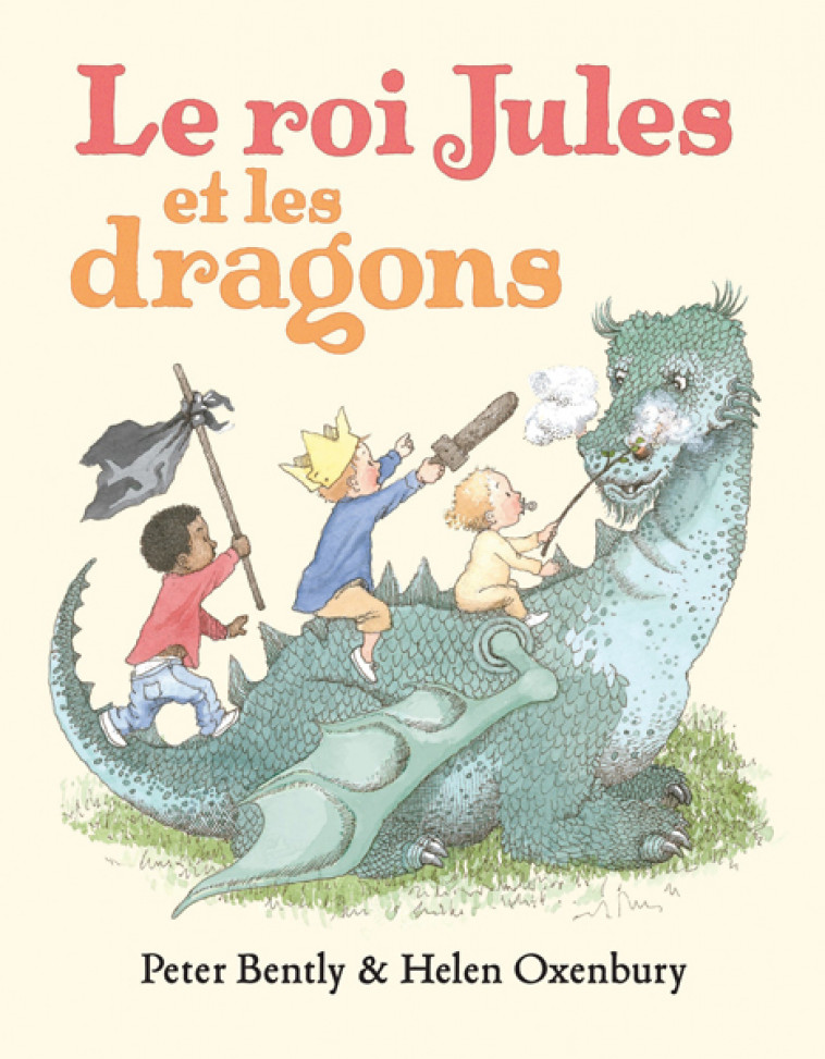 Le roi Jules et les dragons - Peter Bently, Helen Oxenbury, Claude Lager - EDL