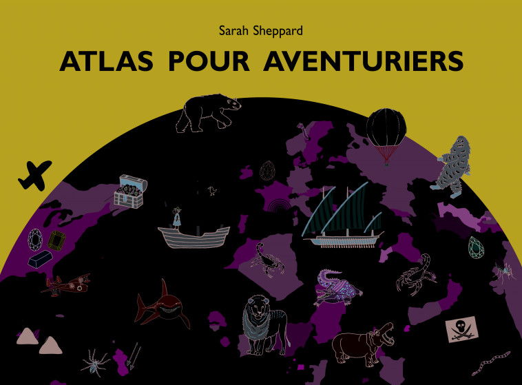 atlas pour aventuriers - Sarah Sheppard, Alain Gnaedig - EDL