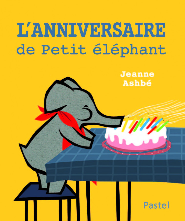 l'anniversaire de petit elephant - JEANNE ASHBE - EDL