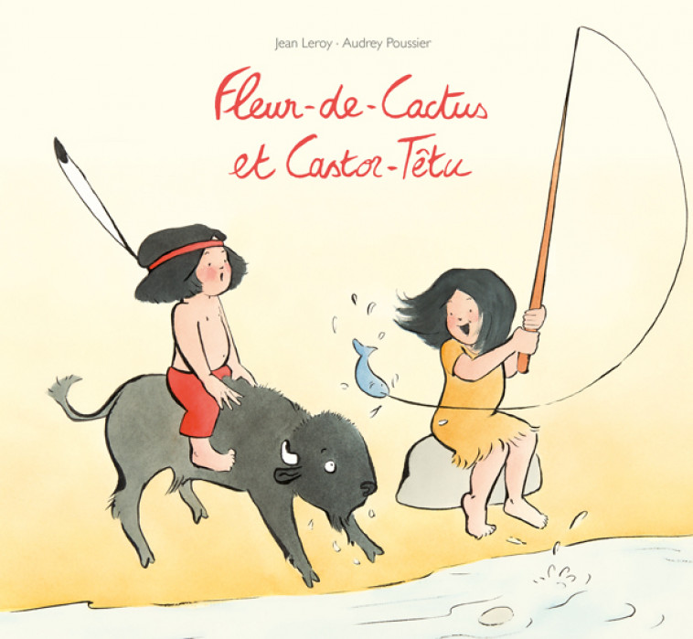 Fleur-de-Cactus et Castor-Têtu - Jean Leroy, Audrey Poussier - EDL